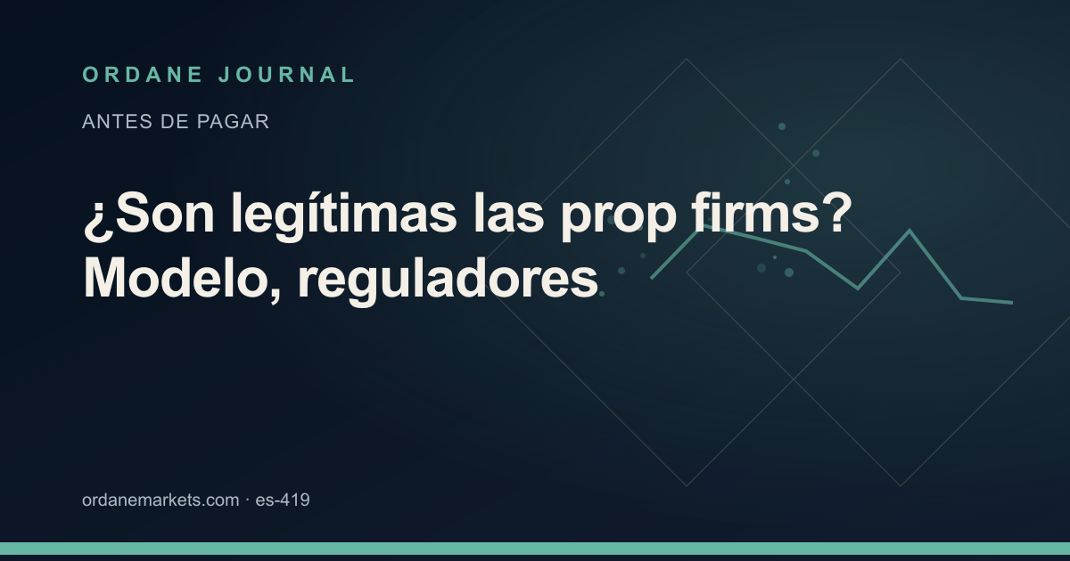 ¿Son legítimas las prop firms? Modelo, reguladores. Ordane Journal.