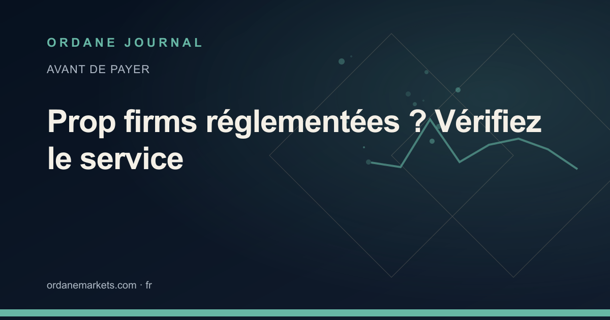 Prop firms réglementées ? Vérifiez le service. Ordane Journal.