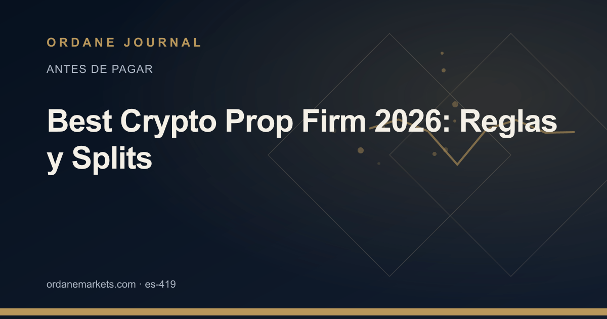 Best Crypto Prop Firm 2026: Reglas y Splits. Ordane Journal.