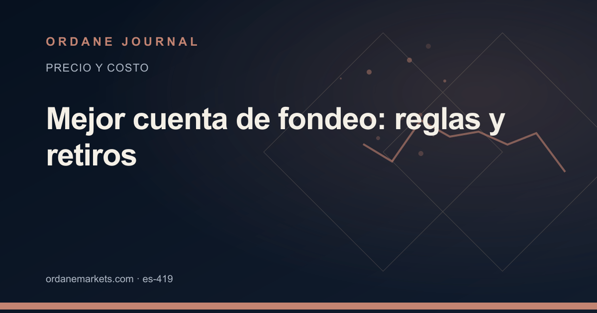 Mejor cuenta de fondeo: reglas y retiros. Ordane Journal.