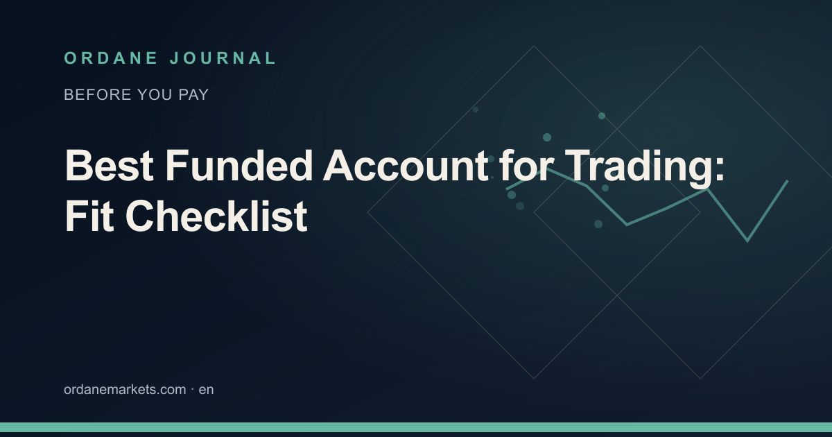 Best Funded Account for Trading: Fit Checklist. Ordane Journal.