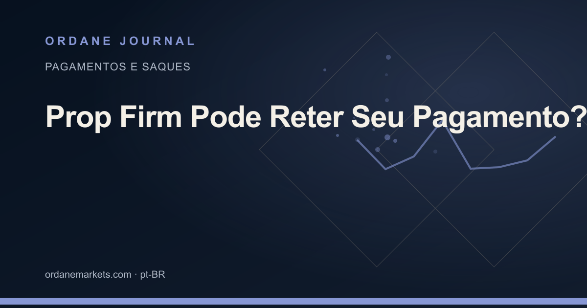 Prop Firm Pode Reter Seu Pagamento?. Ordane Journal.