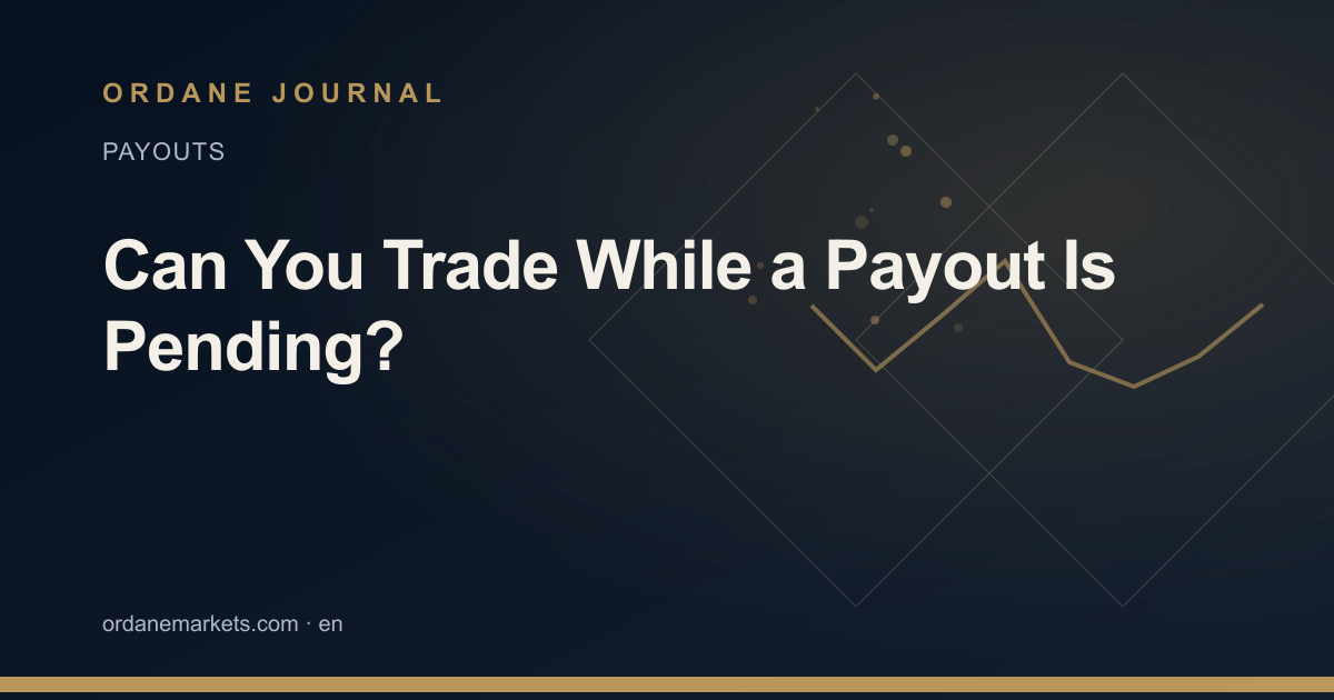 Can You Trade While a Payout Is Pending?. Ordane Journal.