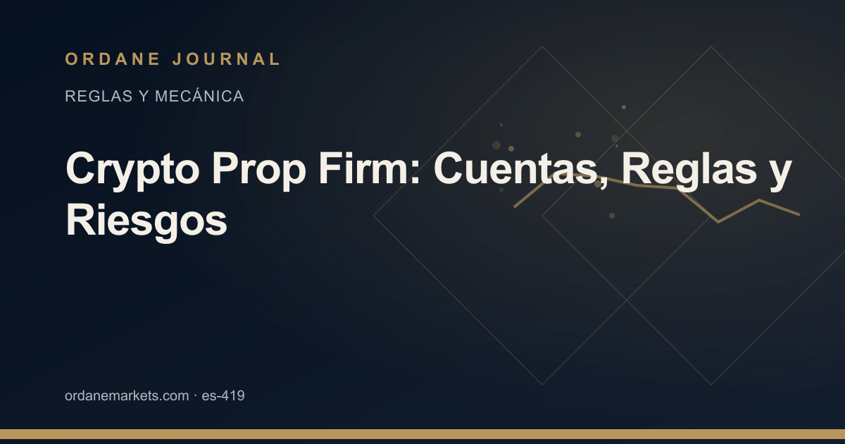 Crypto Prop Firm: Cuentas, Reglas y Riesgos. Ordane Journal.