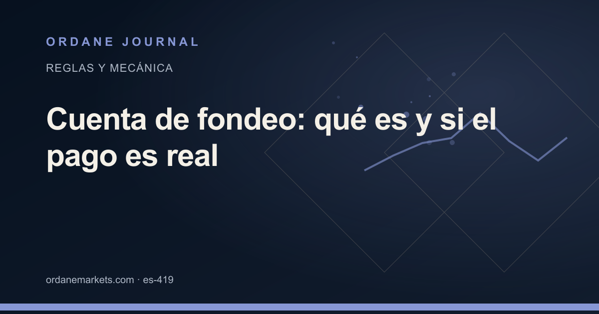 Cuenta de fondeo: qué es y si el pago es real. Ordane Journal.