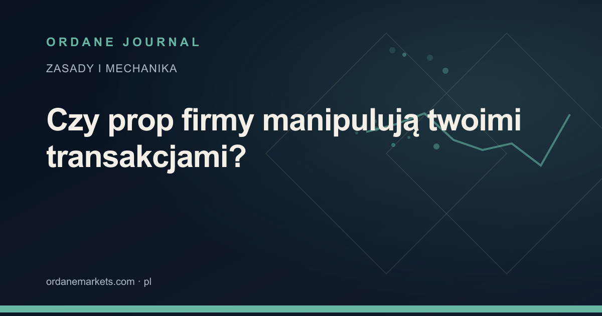 Czy prop firmy manipulują twoimi transakcjami?. Ordane Journal.