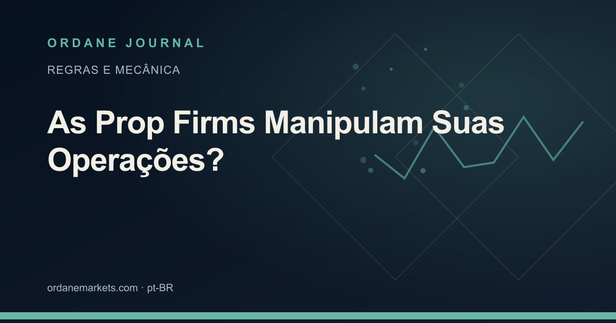 As Prop Firms Manipulam Suas Operações?. Ordane Journal.