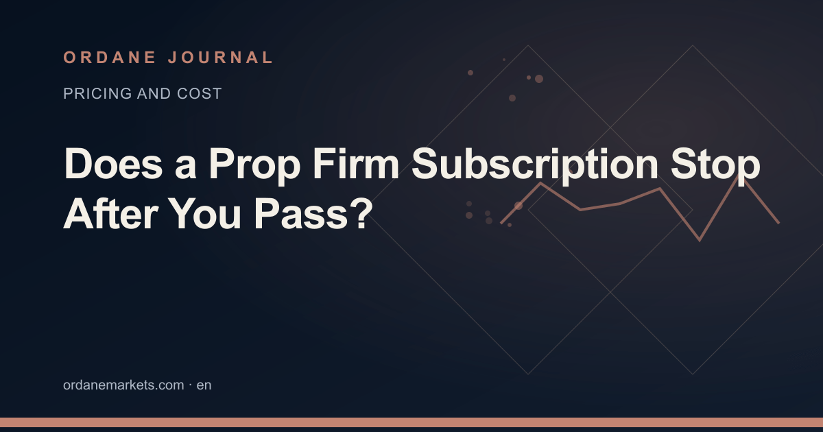 Does a Prop Firm Subscription Stop After You Pass?. Ordane Journal.