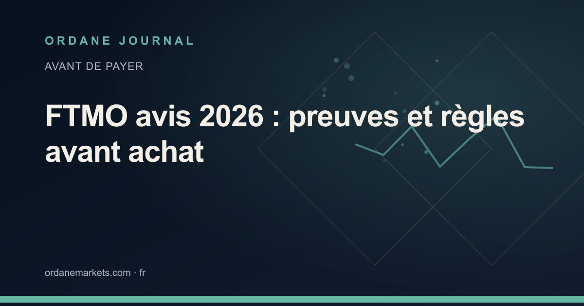 FTMO avis 2026 : preuves et règles avant achat. Ordane Journal.
