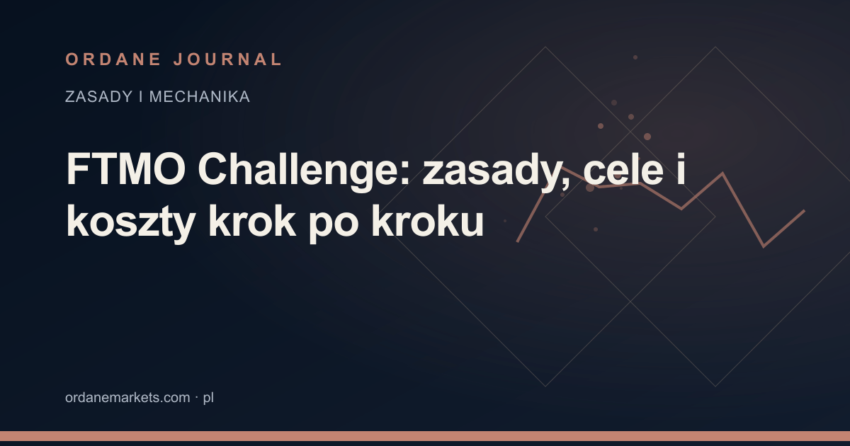 FTMO Challenge: zasady, cele i koszty krok po kroku. Ordane Journal.