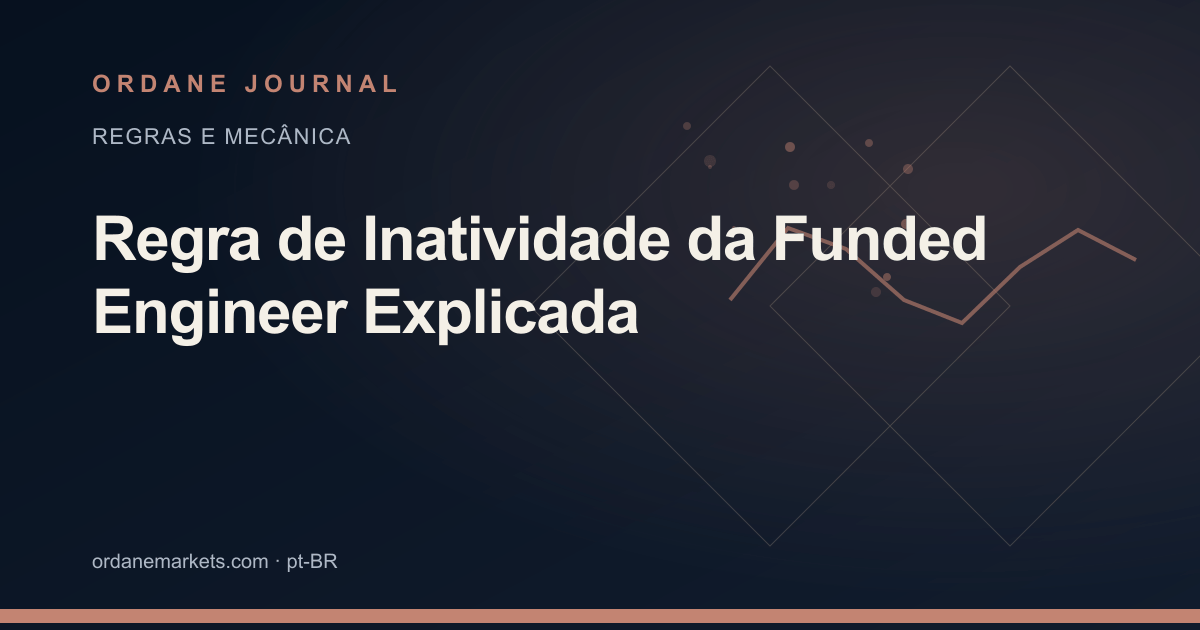 Regra de Inatividade da Funded Engineer Explicada. Ordane Journal.