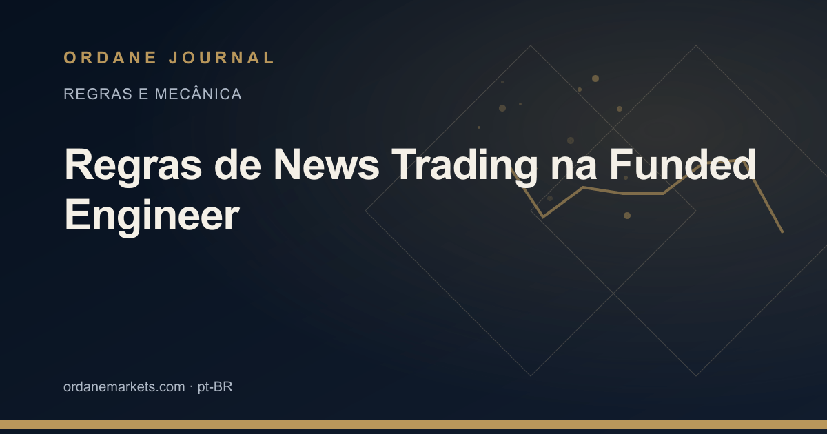 Regras de News Trading na Funded Engineer. Ordane Journal.