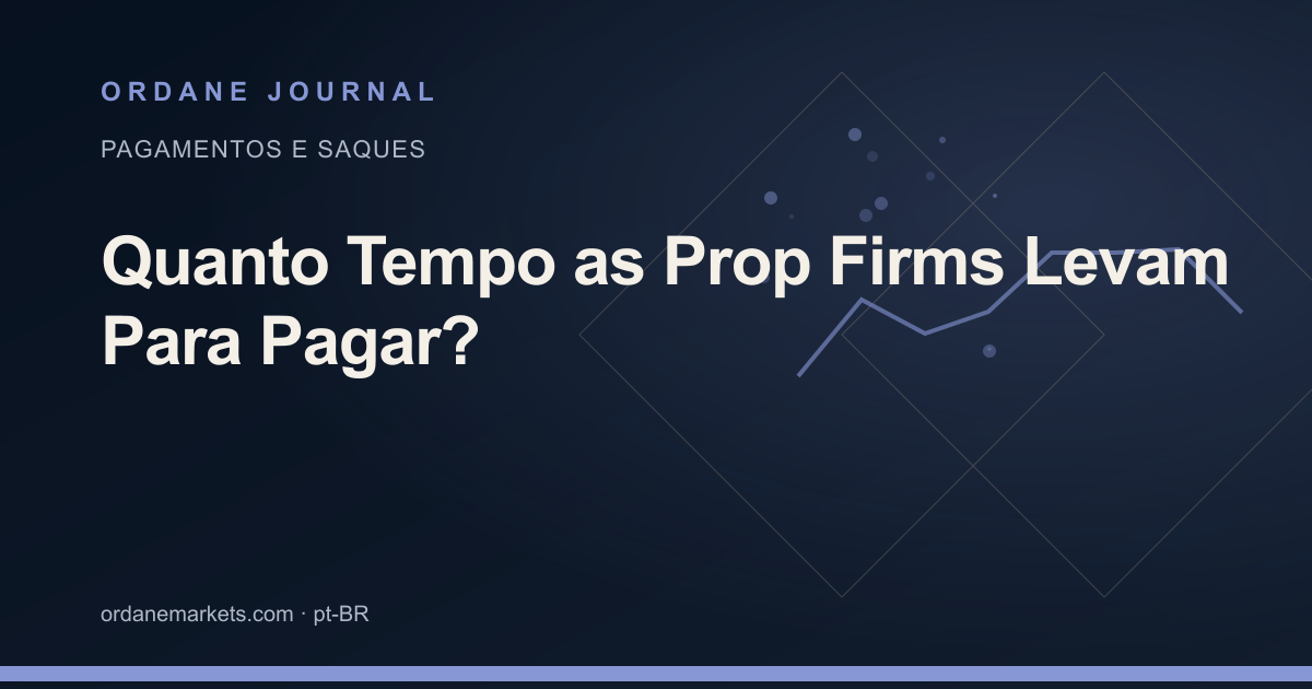 Quanto Tempo as Prop Firms Levam Para Pagar?. Ordane Journal.