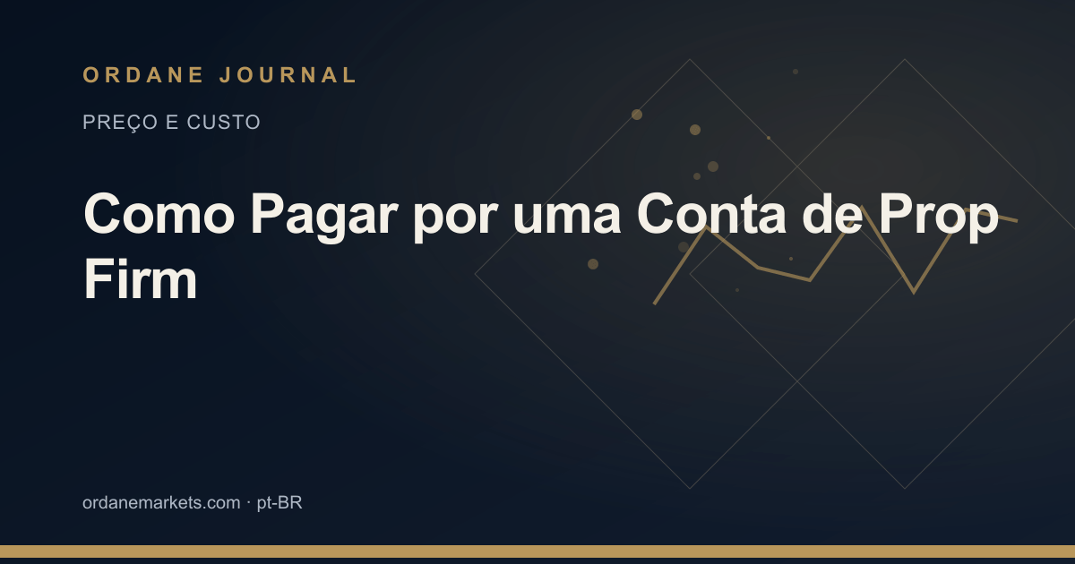 Como Pagar por uma Conta de Prop Firm. Ordane Journal.