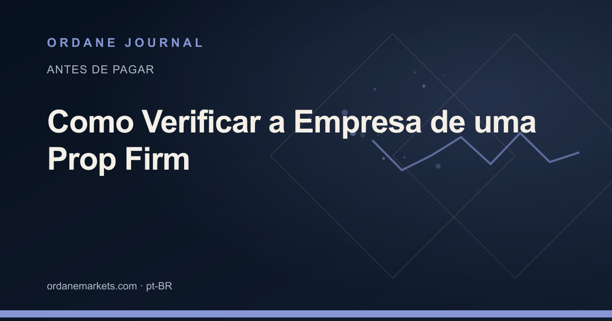 Como Verificar a Empresa de uma Prop Firm. Ordane Journal.