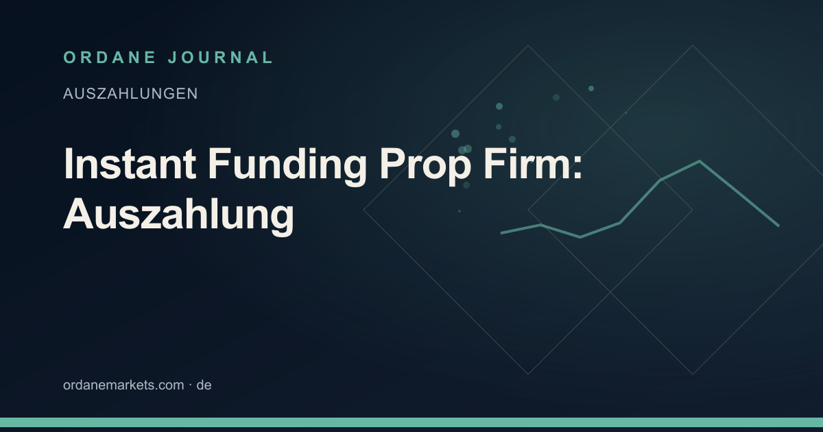 Instant Funding Prop Firm: Auszahlung. Ordane Journal.