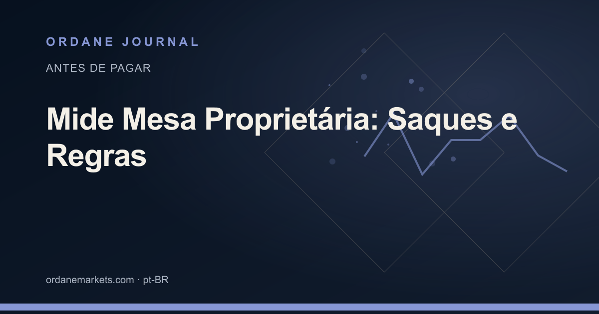 Mide Mesa Proprietária: Saques e Regras. Ordane Journal.