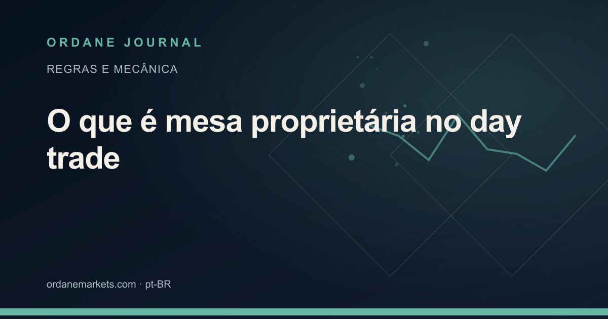 O que é mesa proprietária no day trade. Ordane Journal.