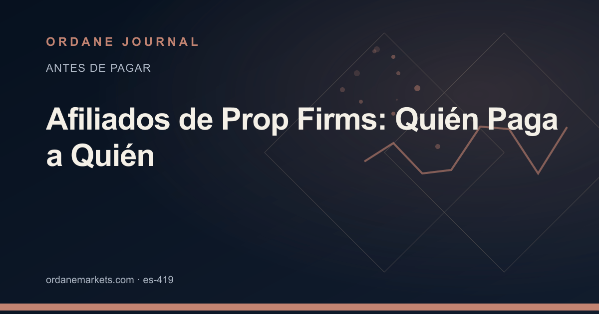 Afiliados de Prop Firms: Quién Paga a Quién. Ordane Journal.