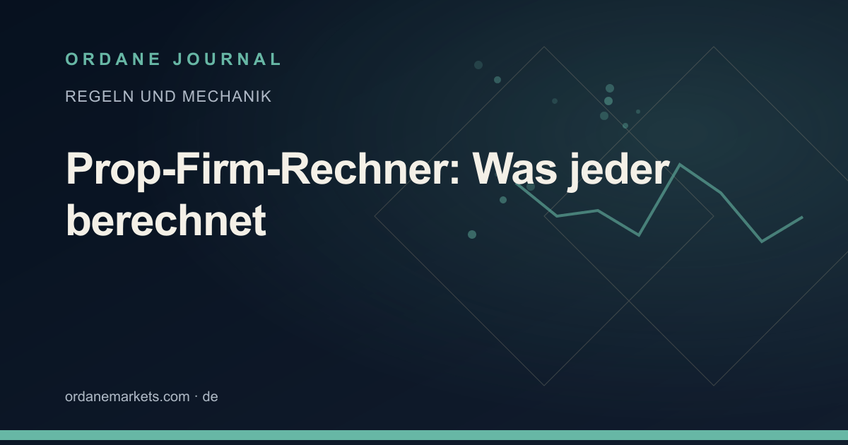 Prop-Firm-Rechner: Was jeder berechnet. Ordane Journal.