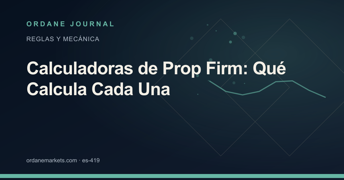 Calculadoras de Prop Firm: Qué Calcula Cada Una. Ordane Journal.