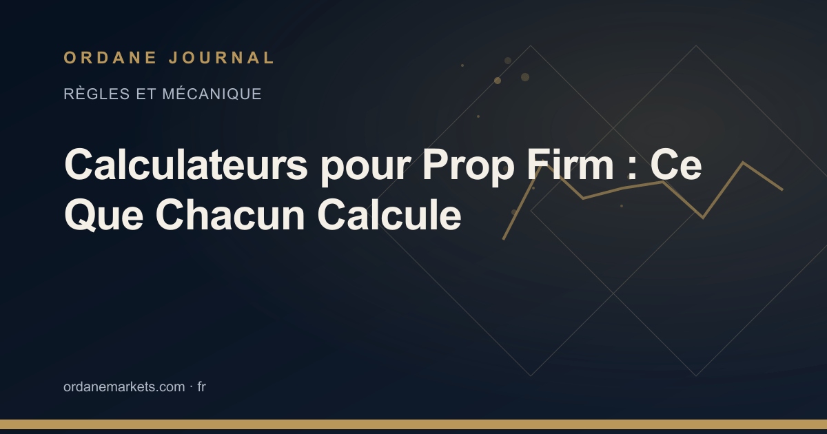 Calculateurs pour Prop Firm : Ce Que Chacun Calcule. Ordane Journal.