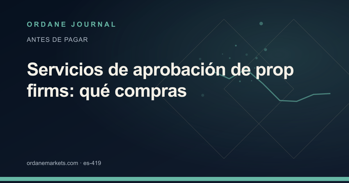 Servicios de aprobación de prop firms: qué compras. Ordane Journal.