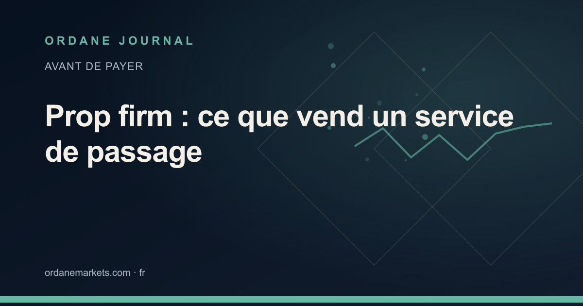 Prop firm : ce que vend un service de passage. Ordane Journal.