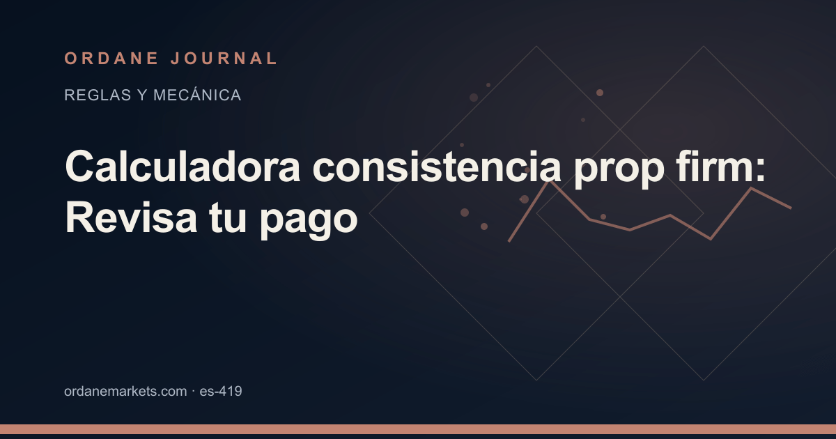 Calculadora consistencia prop firm: Revisa tu pago. Ordane Journal.