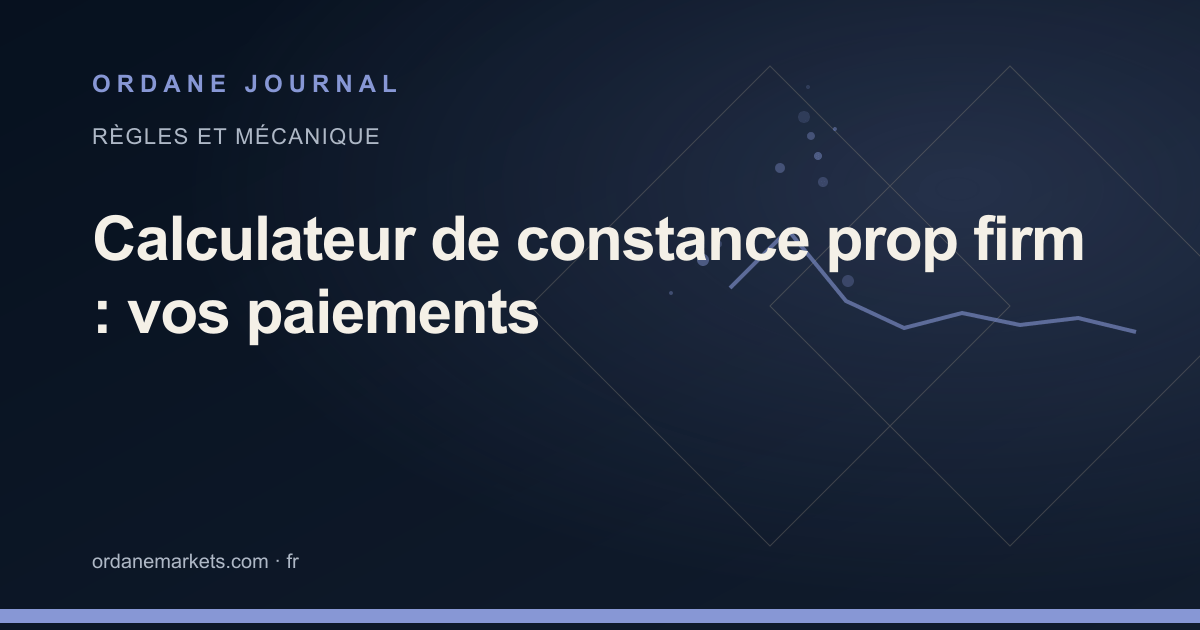 Calculateur de constance prop firm : vos paiements. Ordane Journal.