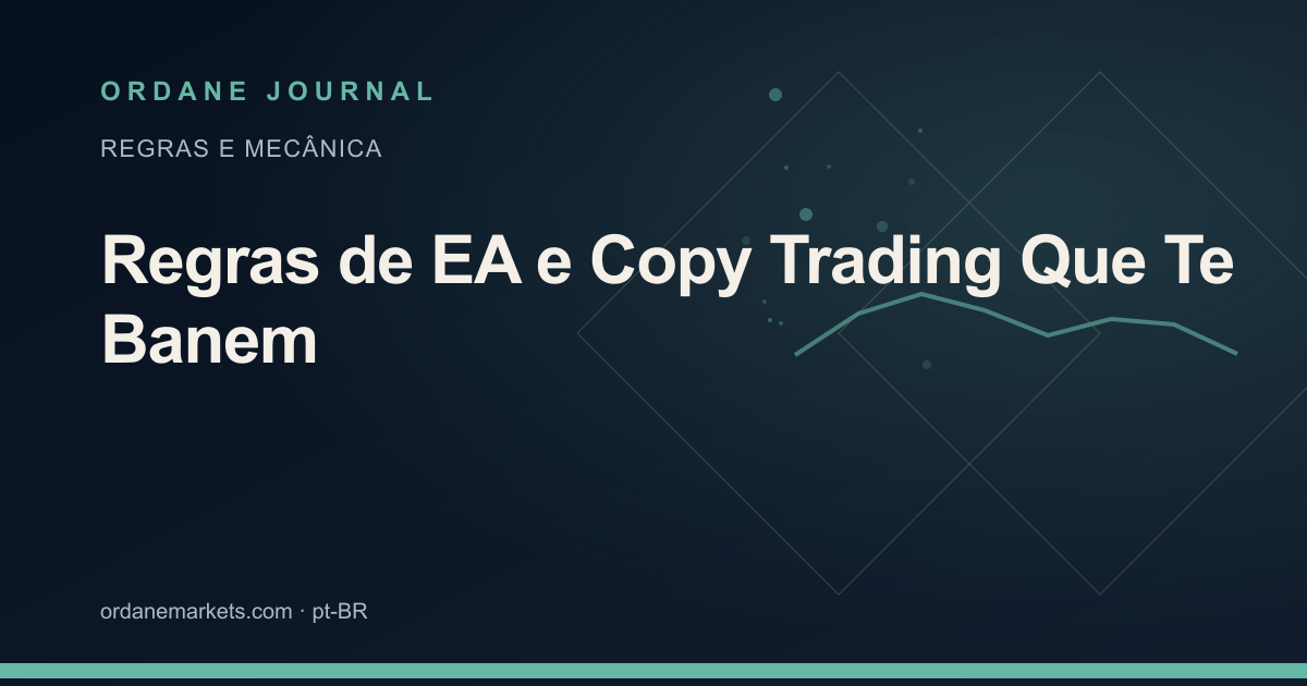 Regras de EA e Copy Trading Que Te Banem. Ordane Journal.
