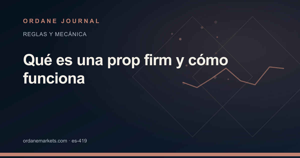 Qué es una prop firm y cómo funciona. Ordane Journal.