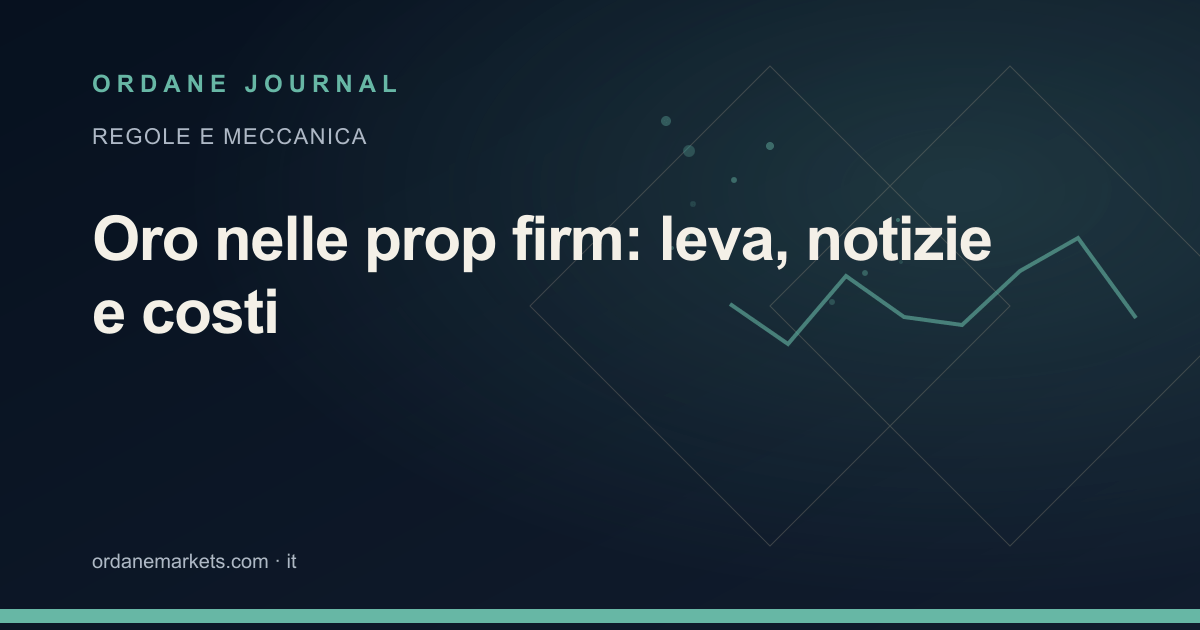 Oro nelle prop firm: leva, notizie e costi. Ordane Journal.
