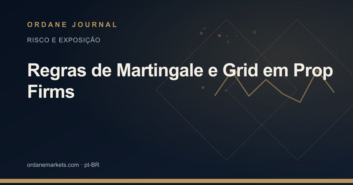 Regras de Martingale e Grid em Prop Firms. Ordane Journal.