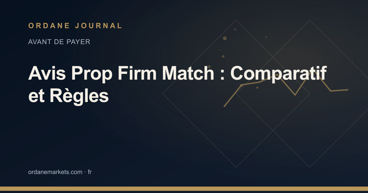 Avis Prop Firm Match : Comparatif et Règles. Ordane Journal.