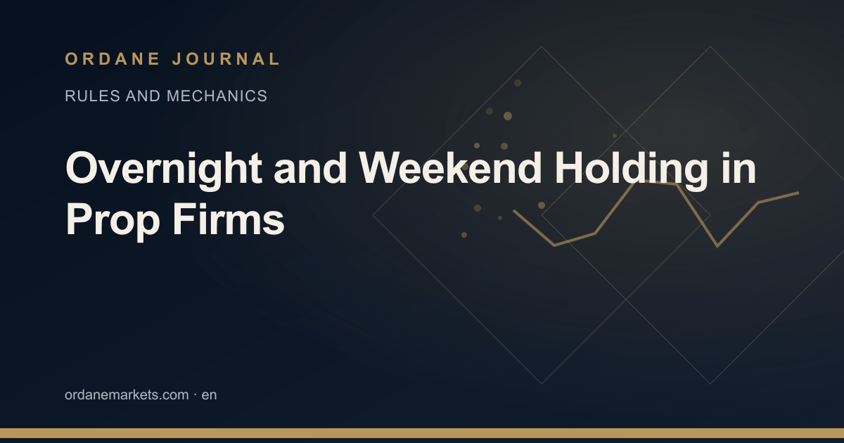 Overnight and Weekend Holding in Prop Firms. Ordane Journal.