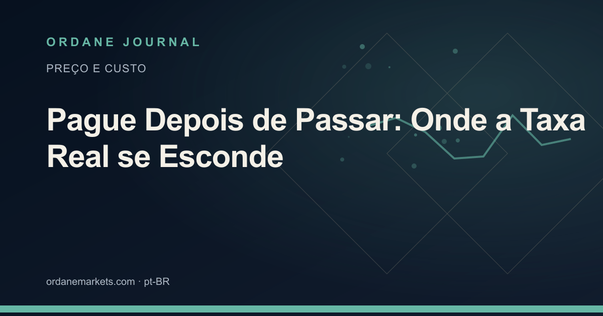 Pague Depois de Passar: Onde a Taxa Real se Esconde. Ordane Journal.