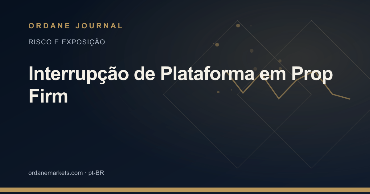 Interrupção de Plataforma em Prop Firm. Ordane Journal.