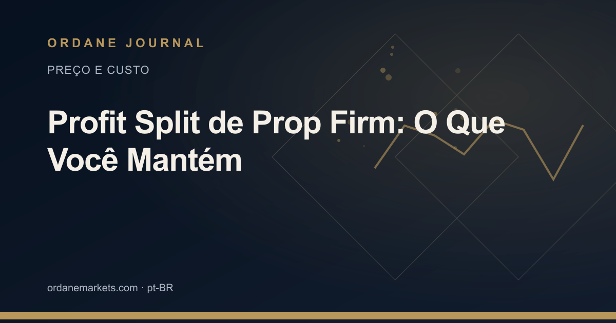 Profit Split de Prop Firm: O Que Você Mantém. Ordane Journal.