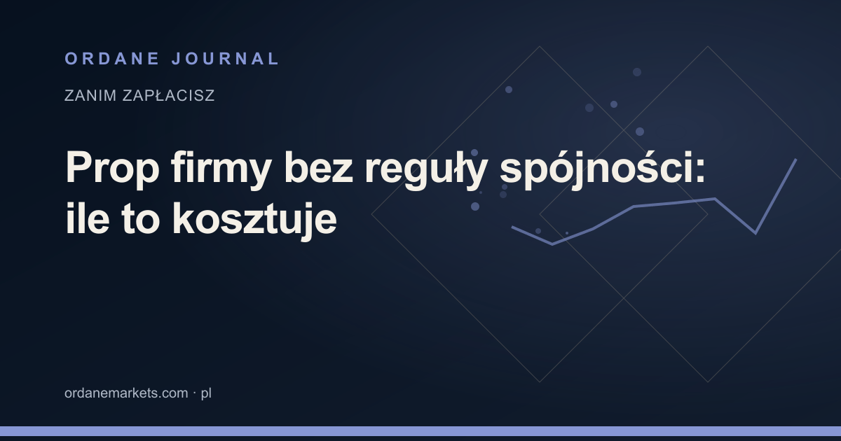 Prop firmy bez reguły spójności: ile to kosztuje. Ordane Journal.