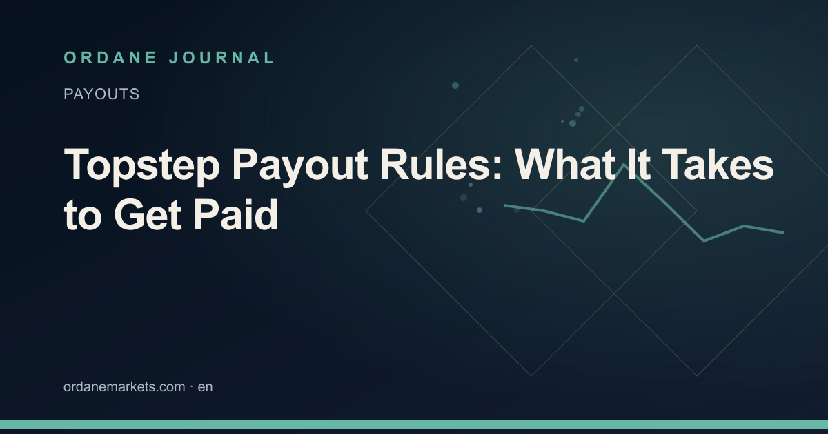 Topstep Payout Rules: What It Takes to Get Paid. Ordane Journal.