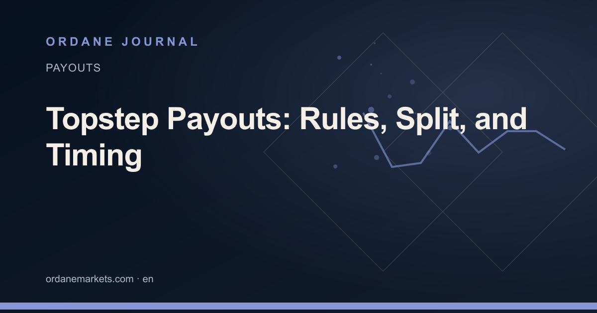 Topstep Payouts: Rules, Split, and Timing. Ordane Journal.
