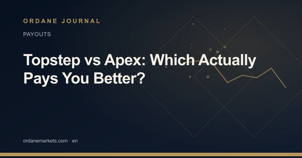 Topstep vs Apex: Which Actually Pays You Better?. Ordane Journal.
