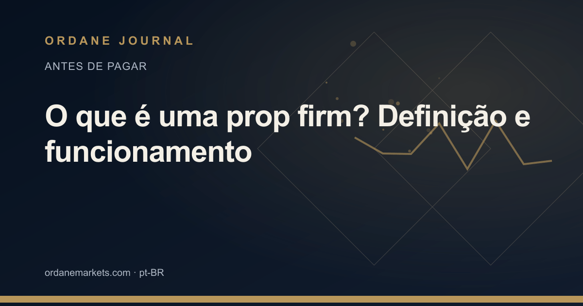 O que é uma prop firm? Definição e funcionamento. Ordane Journal.