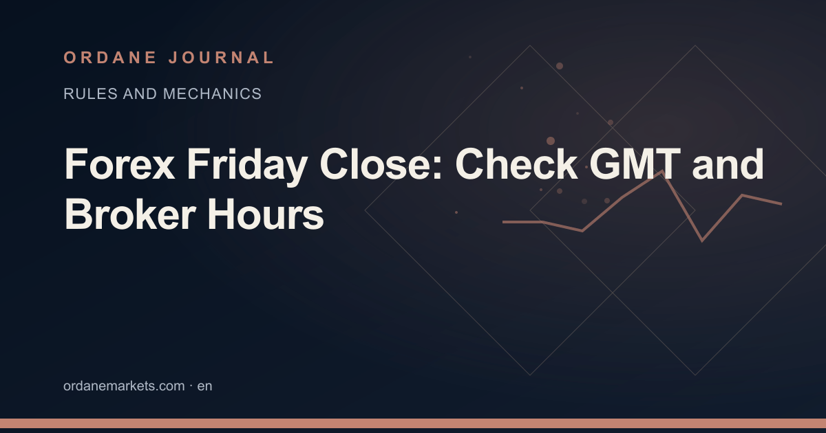 Forex Friday Close: Check GMT and Broker Hours. Ordane Journal.